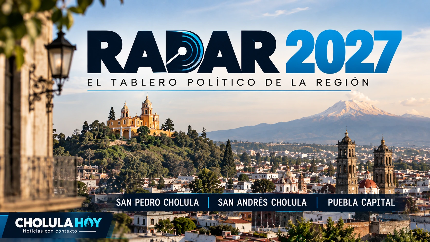 Portada gráfica RADAR 2027, el tablero político de San Pedro Cholula, San Andrés Cholula y Puebla capital; imagen proporcionada por el editor.